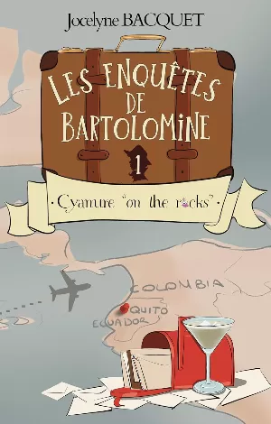 Jocelyne Bacquet - Les enquêtes de Bartolomine, Tome 1 : Cyanure on the rocks